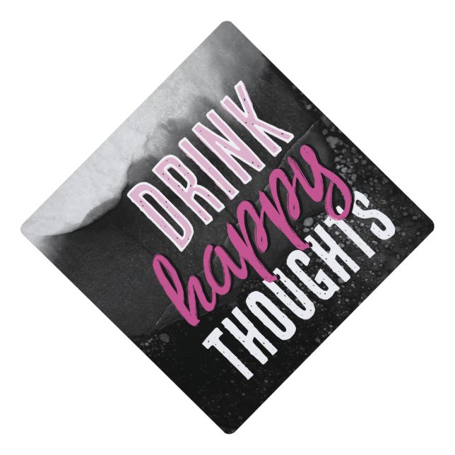 Funny Drinking High Quote Drink Happy Thoughts Graduation Cap Topper (Front)