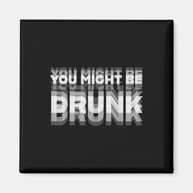 Funny Drinking Humor You Might Be Drunk  Magnet (Front)