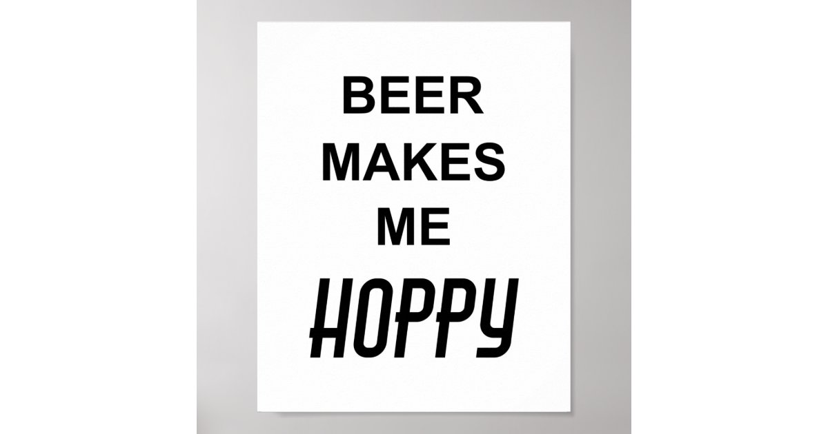 Funny Drinking Party Quote BEER MAKES ME HOPPY Poster Zazzle