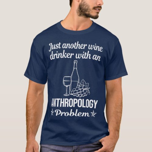 Funny Drinking Problem Anthropology Anthropologist T_Shirt