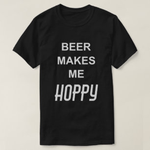 Funny Drinking Quote BEER MAKES ME HOPPY T-Shirt