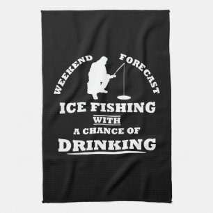 funny drinking saying and ice fishing kitchen towel