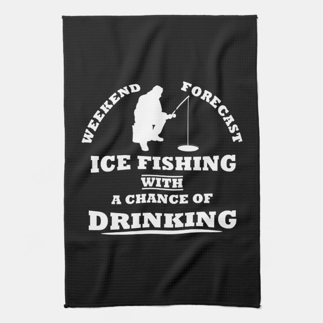 funny drinking saying and ice fishing kitchen towel (Vertical)