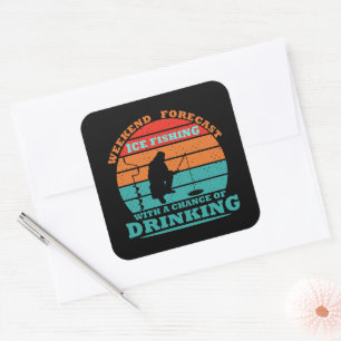 funny drinking saying and ice fishing square sticker