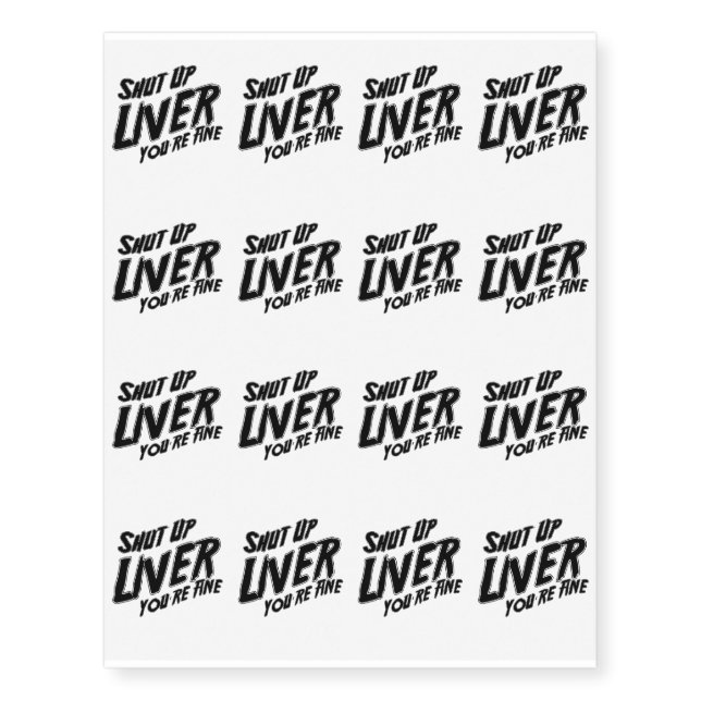 Funny Drinking - Shut Up Liver You're Fine Temporary Tattoos (Front)