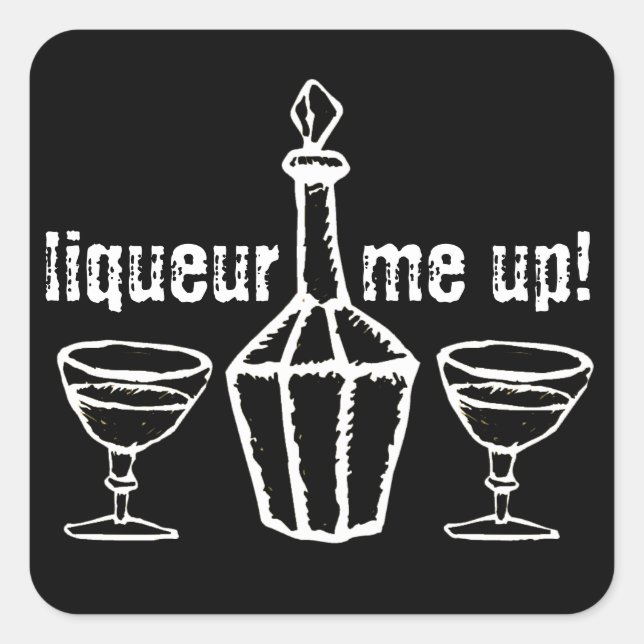 Funny Drinking Slogan Liqueur Me Up! Square Sticker (Front)