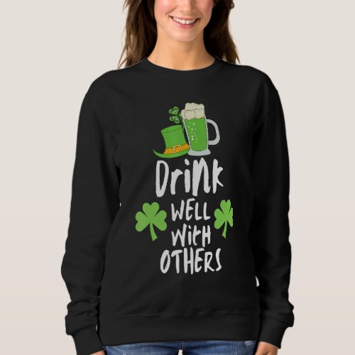Funny Drinking St Patricks Day Drinks Well With O Sweatshirt