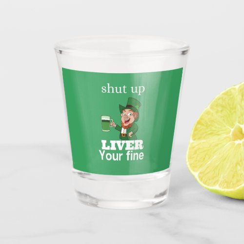 Funny drinking st Patricks day quote   Shot Glass