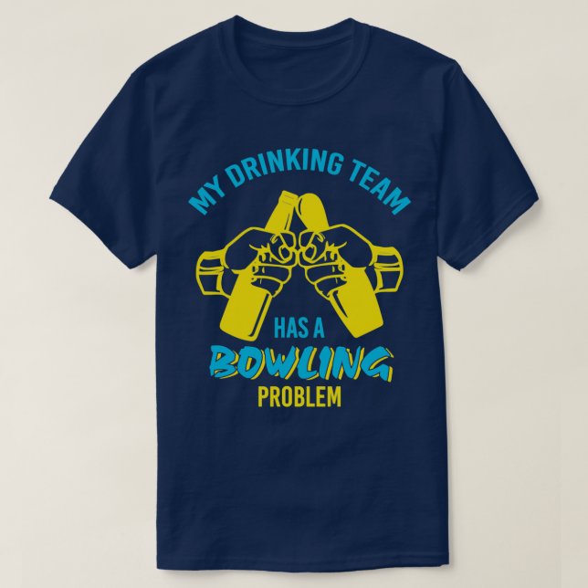 Funny Drinking Team Bowling Problem T T-Shirt (Design Front)