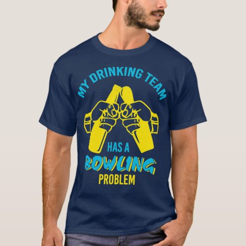 Funny Drinking Team Bowling Problem T T_Shirt