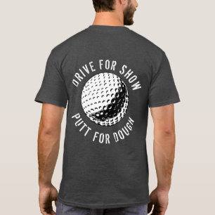 Funny Drive For Show Putt For Dough Golf T-Shirt