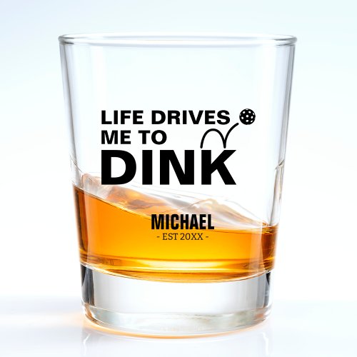 Funny Drive me to Dink Joke Pickleball Shot Glass
