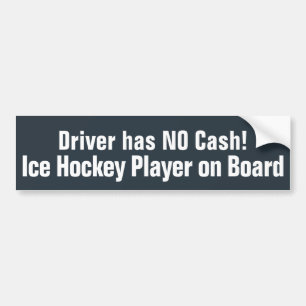 Funny, Driver has NO Cash - Hockey Bumper Sticker