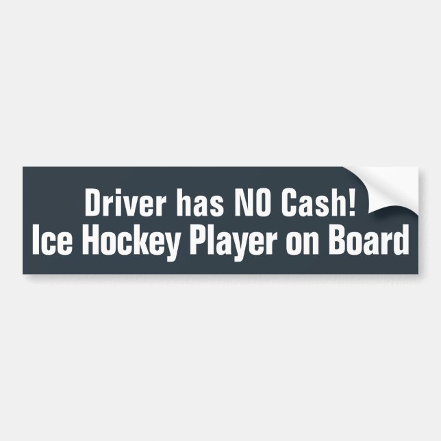 Funny,  Driver has NO Cash - Hockey Bumper Sticker (Front)