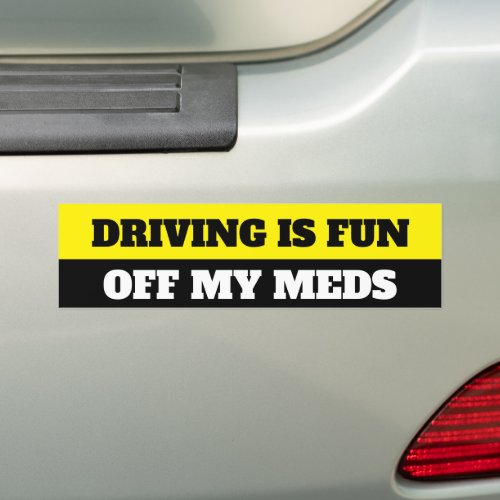 Funny drivingoff my meds bumper sticker