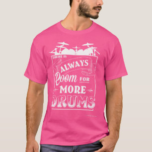 Funny Drummer Drum Kit Always Room For More Drums T-Shirt