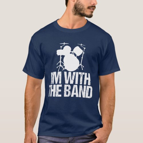 Funny Drummer Im with the Band Drums T_Shirt