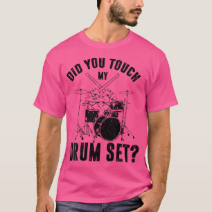 Funny Drummer Percussion Drums Did You Touch My Dr T-Shirt