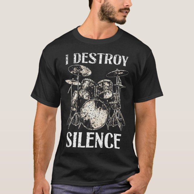 Funny Drummer Saying I Destroy Silence Drum Set Dr T-Shirt (Front)