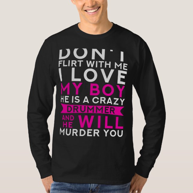 Funny Drummers Partner: Dont Flirt, My Boys a Craz T-Shirt (Front)