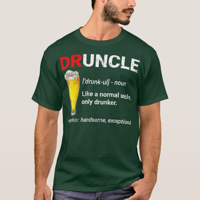 Funny Druncle Like a Normal Uncle Only Drunker T T-Shirt (Front)