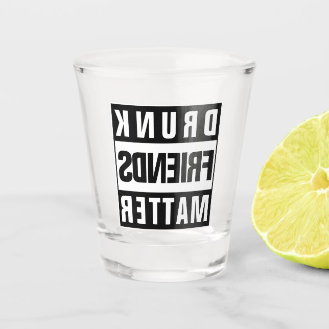 Funny Drunk Friends Quote Shot Glass (Front)