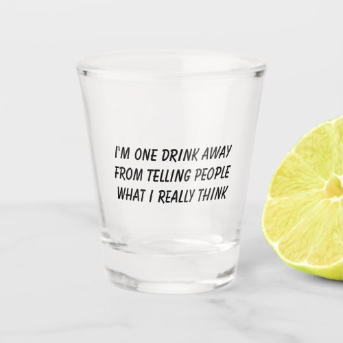 Funny Drunk Quote Shot Glass
