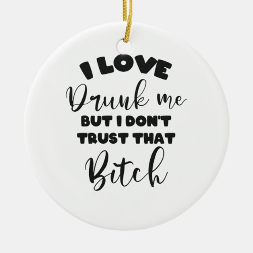 Funny Drunk Quote Women Wine Party Lover Gift Ceramic Ornament