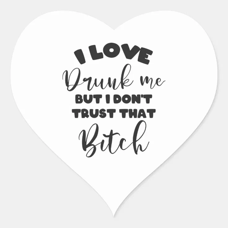 Funny Drunk Quote Women Wine Party Lover Gift Heart Sticker | Zazzle