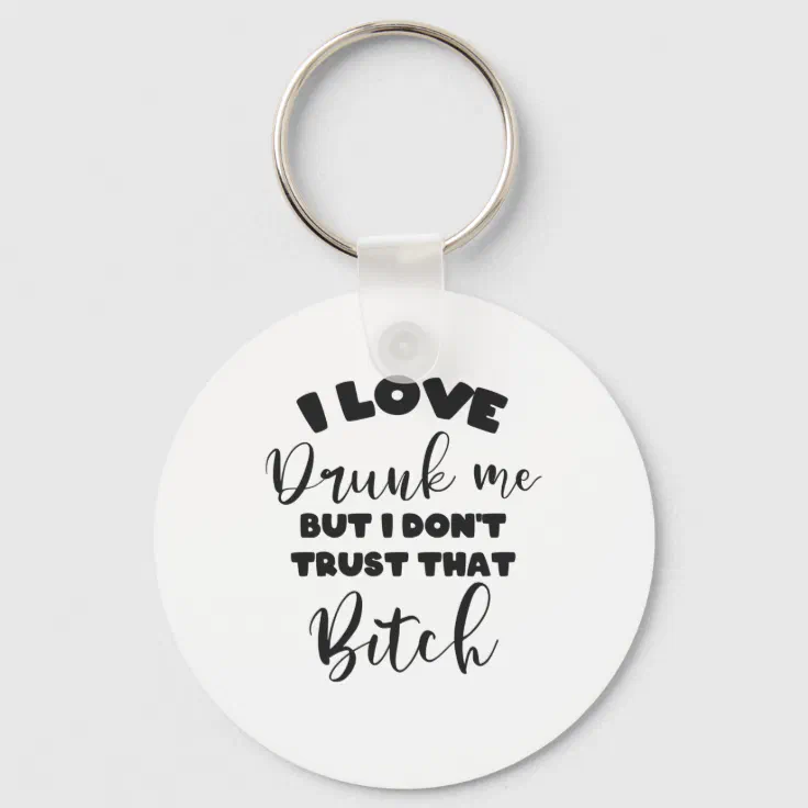 Funny Drunk Quote Women Wine Party Lover Gift Keychain | Zazzle