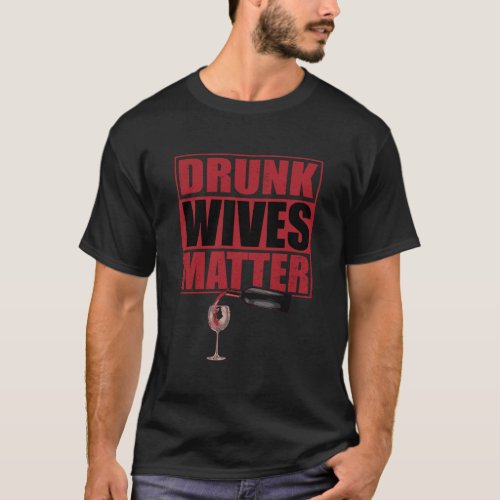 Funny Drunk Wives Matter T_Shirt