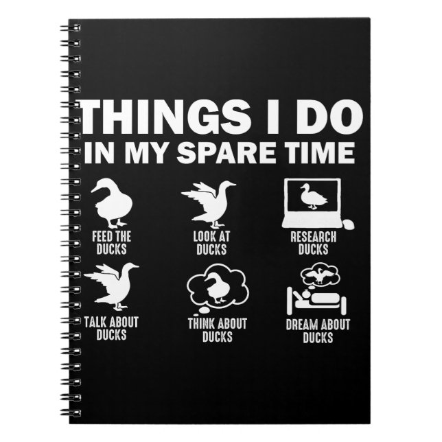 Funny Duck 6 Things I Do In My Spare Time Ducks Notebook (Front)