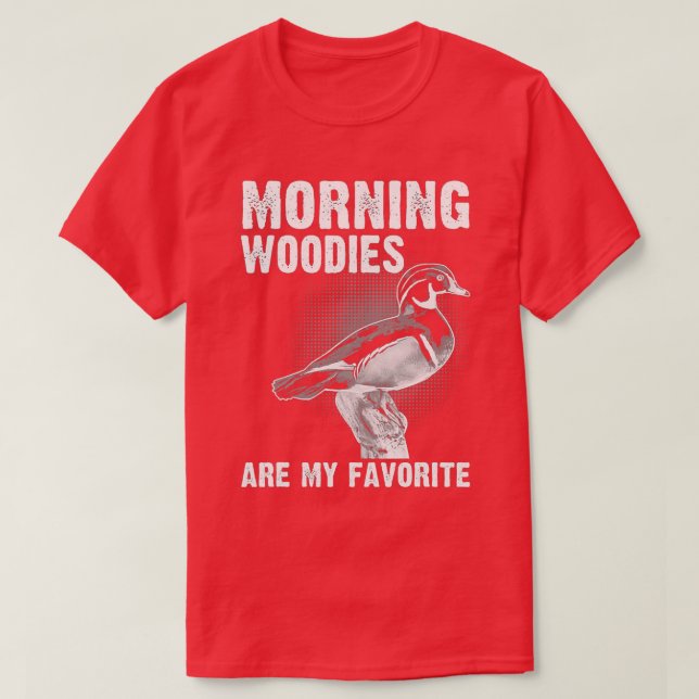Funny Duck Hunting Morning Woodies Are My Favorite T-Shirt (Design Front)