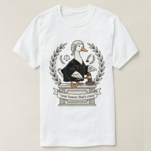 Funny Duck Judge Your Honor Thats Crazy T-Shirt