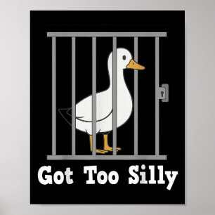 Funny Duck Meme Got Too Silly Humor For Men Women Poster