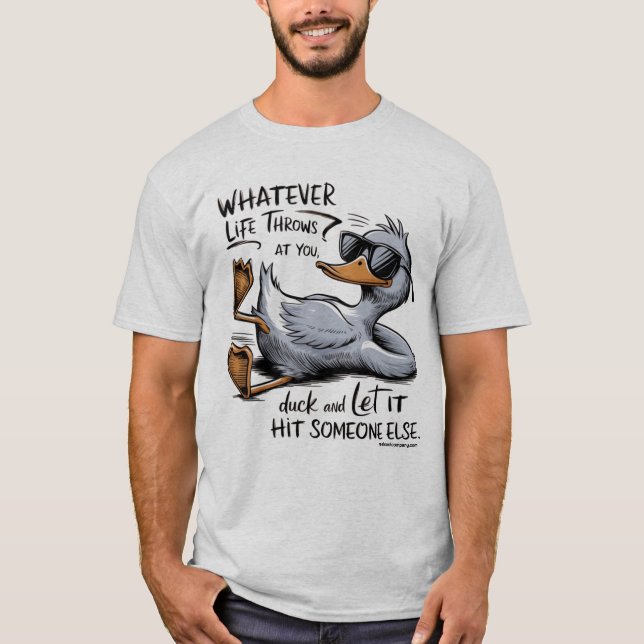 Funny Duck Quote Whatever Life Throws At You T-Shirt (Front)