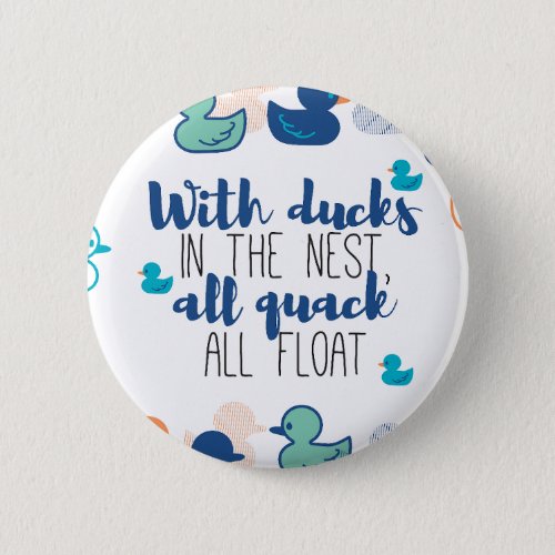 Funny Ducks and Quack Float Puns Quote Design Button