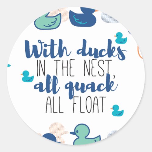 Funny Ducks and Quack Float Puns Quote Design Classic Round Sticker