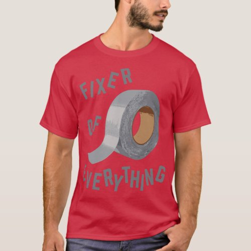 Funny Duct Tape Fixer of Everything T_Shirt