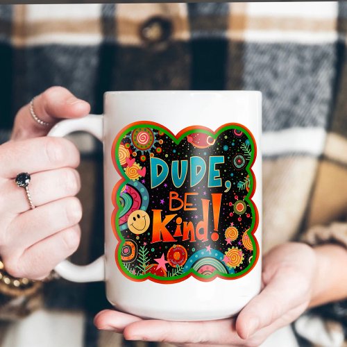 Funny Dude Be Kind Inspirivity Kindness Mug