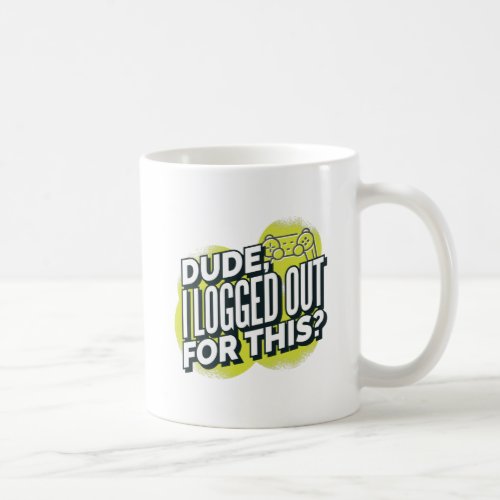 Funny Dude I Logged Out For This Gamer Joystick Coffee Mug