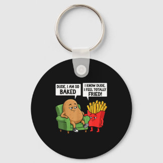 Funny Dude I'm So Baked I Know Dude I Feel Totally Keychain