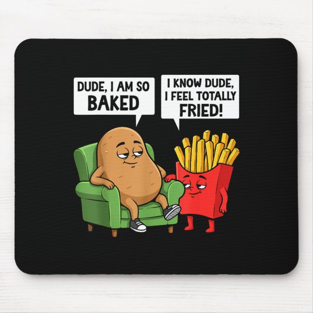 Funny Dude I'm So Baked I Know Dude I Feel Totally Mouse Pad (Front)