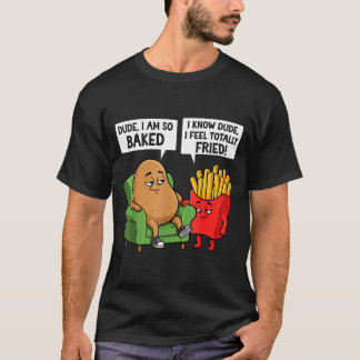 Funny Dude I'm So Baked I Know Dude I Feel Totally T-Shirt