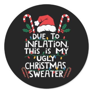 Funny Due To Inflation Ugly Christmas Sweaters For Classic Round Sticker