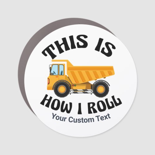 Funny Dump Truck Driver This is How I Roll Custom Car Magnet