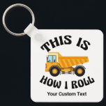 Funny Dump Truck Driver This is How I Roll Custom Keychain<br><div class="desc">This funny gift for a dump truck driver features a yellow dump truck inside the hilarious phrase This is How I Roll. A cool pop culture reference for a driver who likes modern humor. Cute personalized keychain for drivers with their custom text.</div>