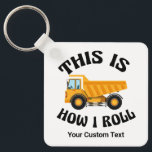 Funny Dump Truck Driver This is How I Roll Custom Keychain<br><div class="desc">This funny gift for a dump truck driver features a yellow dump truck inside the hilarious phrase This is How I Roll. A cool pop culture reference for a driver who likes modern humor. Cute personalized keychain for drivers with their custom text.</div>