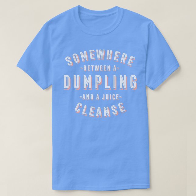 Funny Dumpling and a Juice Cleanse Dim Sum Vegan  T-Shirt (Design Front)