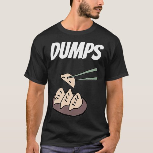 Funny Dumps Dumplings Dumpling Food Pun Dim Sum T_Shirt